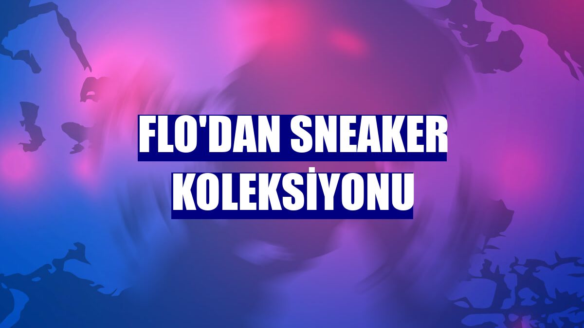 FLO'dan sneaker koleksiyonu