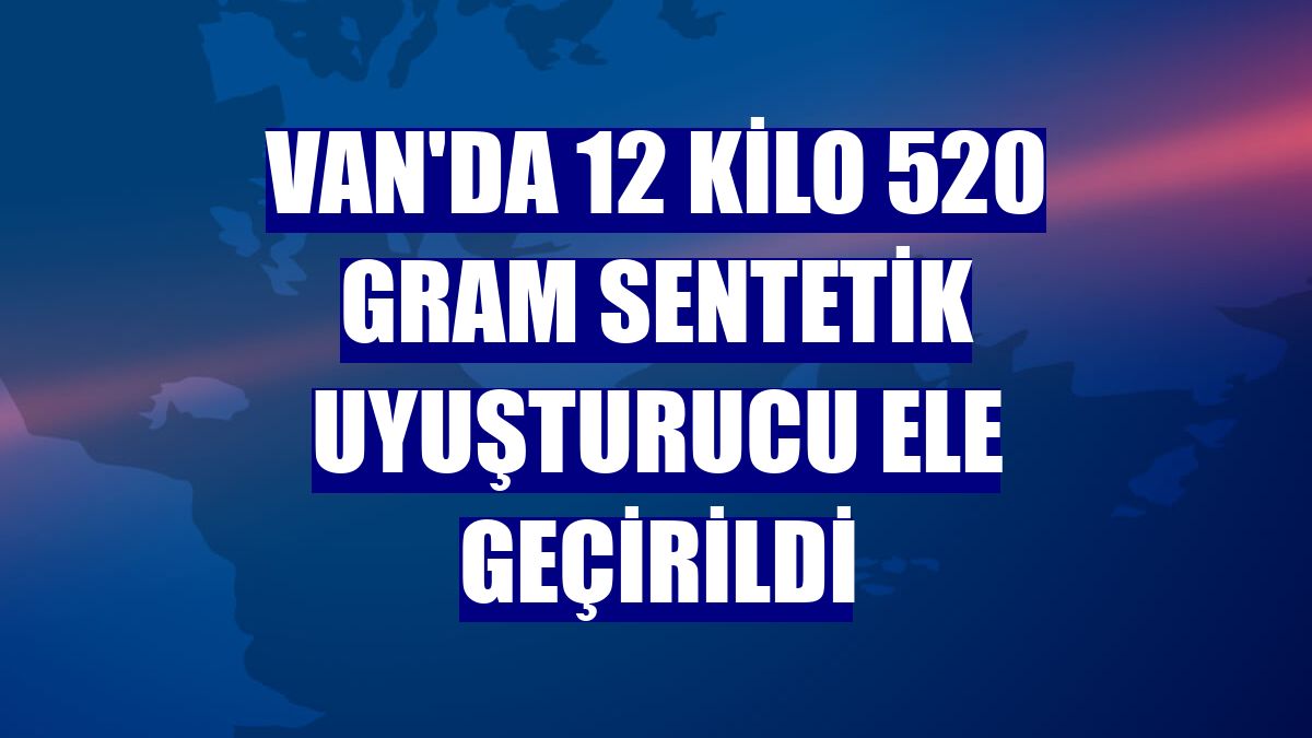 Van'da 12 kilo 520 gram sentetik uyuşturucu ele geçirildi
