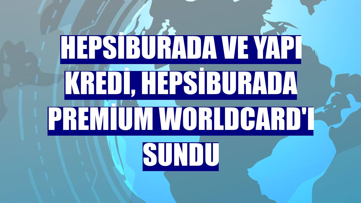 Hepsiburada ve Yapı Kredi, Hepsiburada Premium Worldcard'ı sundu