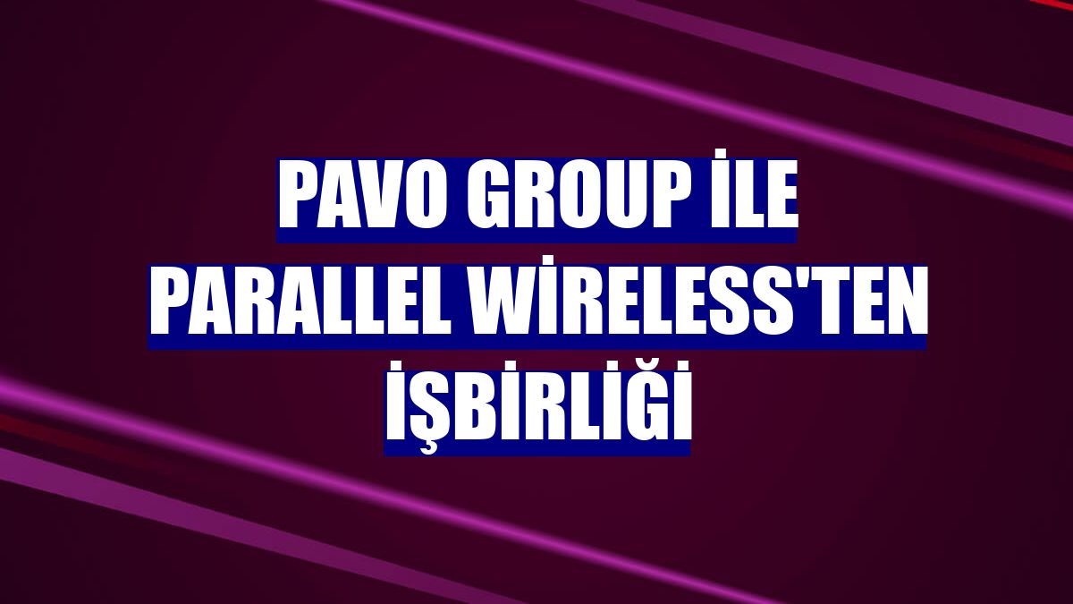 Pavo Group ile Parallel Wireless'ten işbirliği