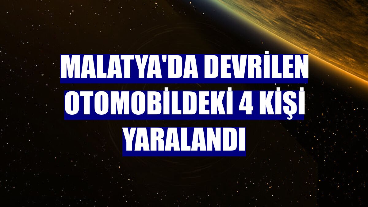 Malatya'da devrilen otomobildeki 4 kişi yaralandı