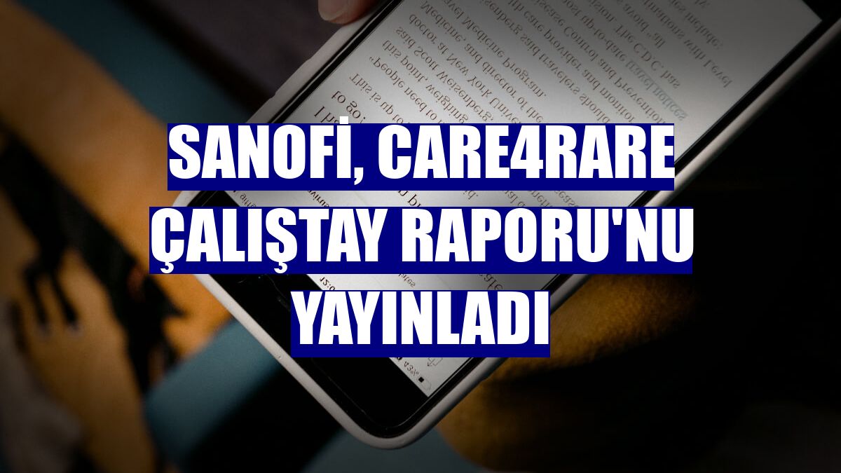Sanofi, Care4RARE Çalıştay Raporu'nu yayınladı