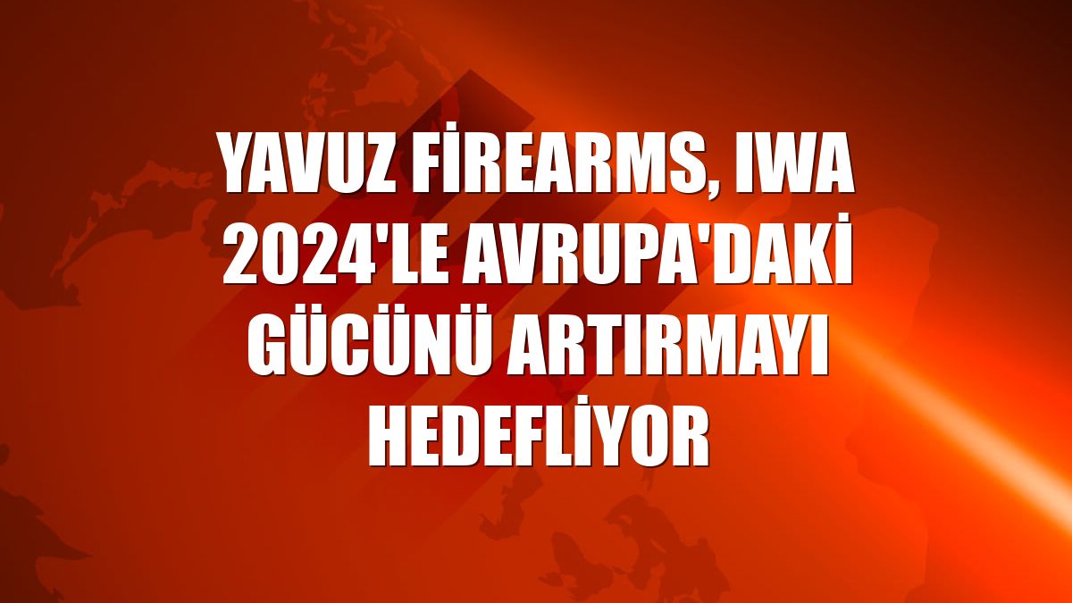 Yavuz Firearms, IWA 2024'le Avrupa'daki gücünü artırmayı hedefliyor