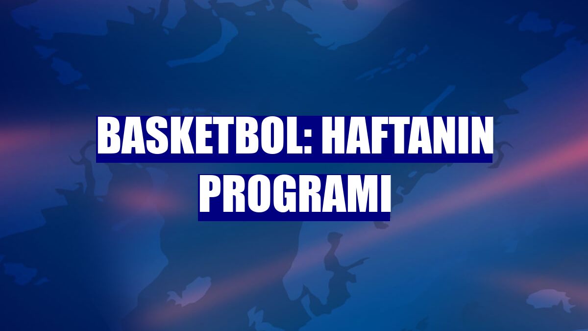 Basketbol: Haftanın programı