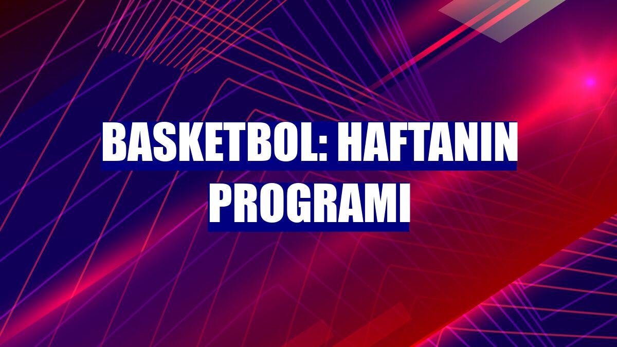 Basketbol: Haftanın programı