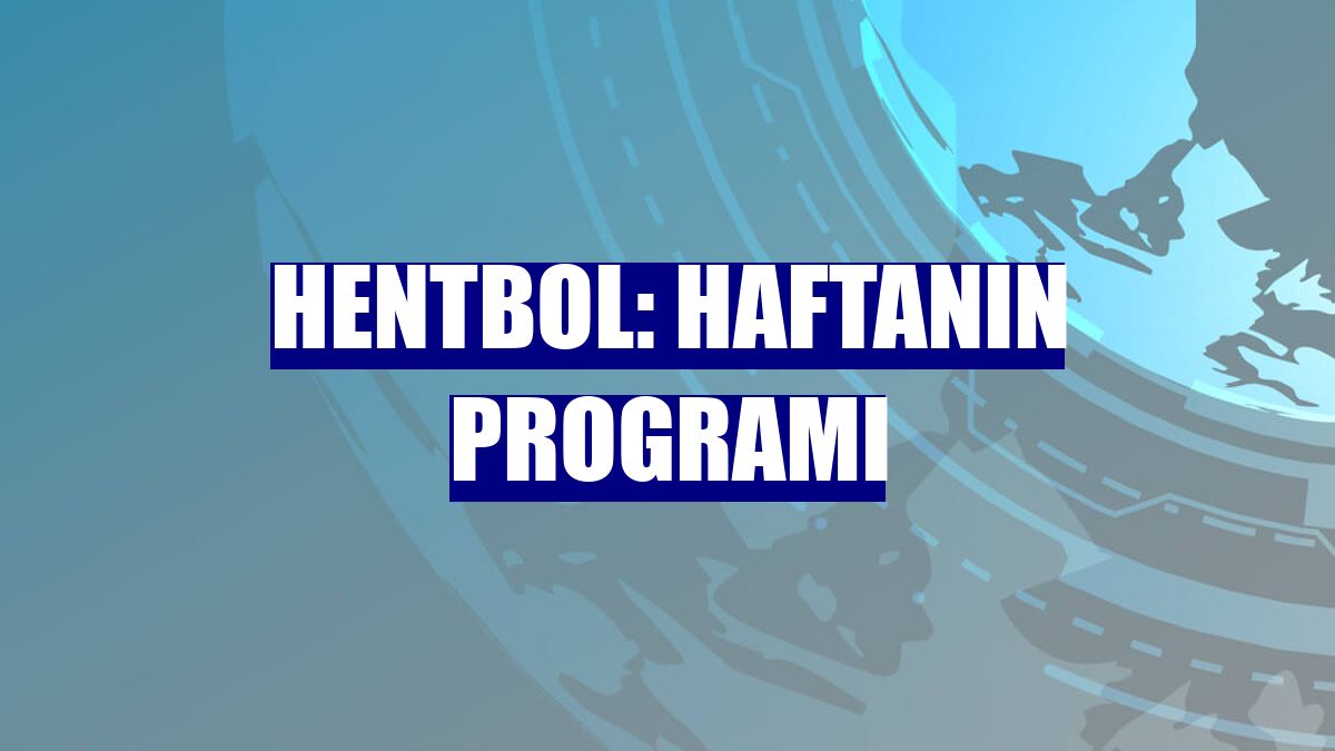 Hentbol: Haftanın programı