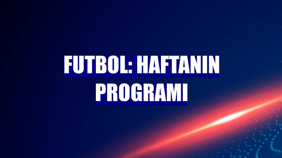 Futbol: Haftanın programı