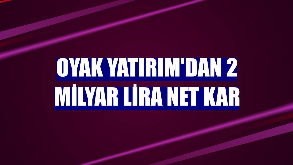 OYAK Yatırım'dan 2 milyar lira net kar