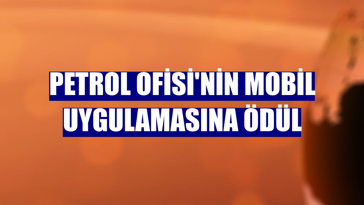 Petrol Ofisi'nin mobil uygulamasına ödül