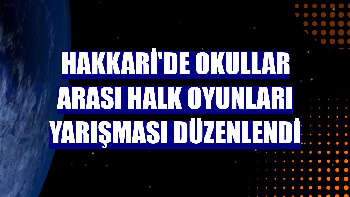 Hakkari'de okullar arası halk oyunları yarışması düzenlendi