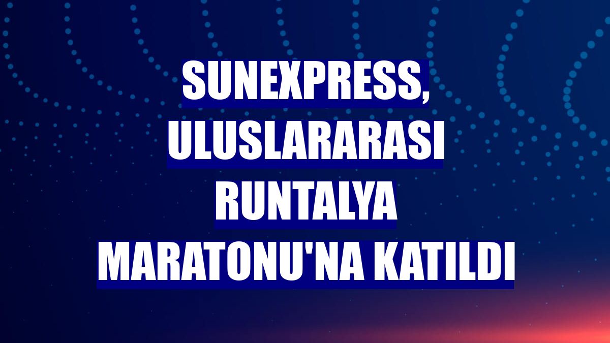 SunExpress, Uluslararası Runtalya Maratonu'na katıldı