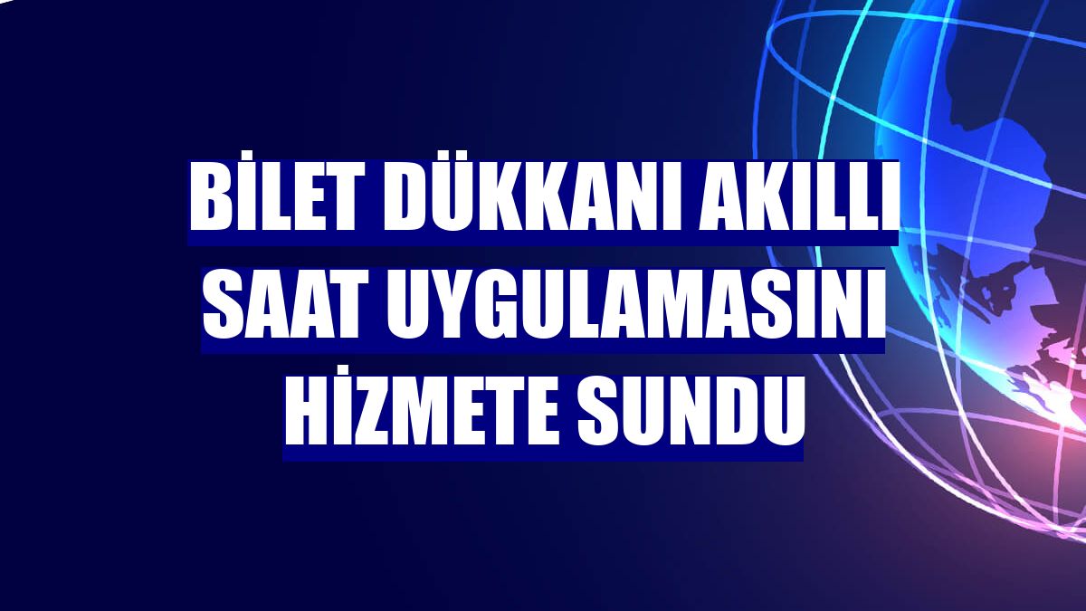 Bilet Dükkanı akıllı saat uygulamasını hizmete sundu