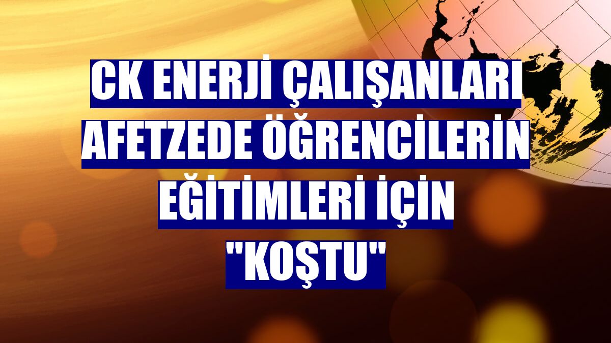 CK Enerji çalışanları afetzede öğrencilerin eğitimleri için "koştu"