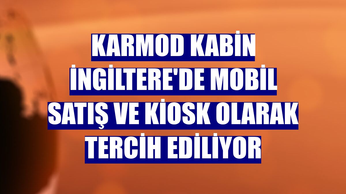 Karmod kabin İngiltere'de mobil satış ve kiosk olarak tercih ediliyor