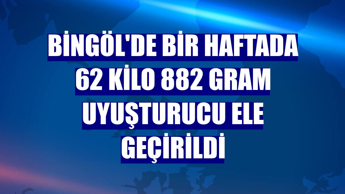 Bingöl'de bir haftada 62 kilo 882 gram uyuşturucu ele geçirildi