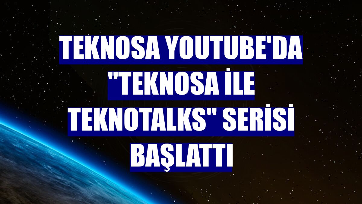 Teknosa YouTube'da 'Teknosa ile TeknoTalks' serisi başlattı