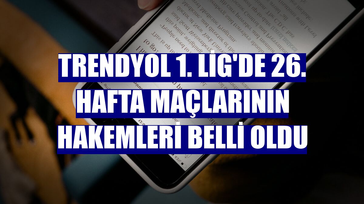 Trendyol 1. Lig'de 26. hafta maçlarının hakemleri belli oldu