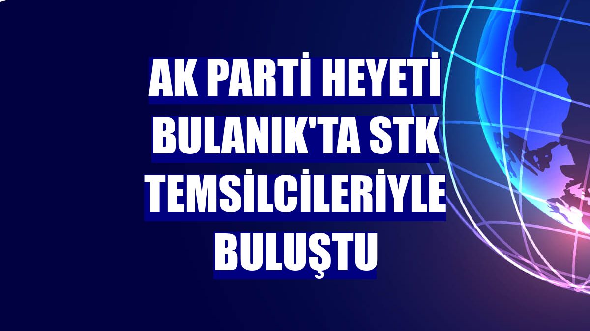 AK Parti heyeti Bulanık'ta STK temsilcileriyle buluştu