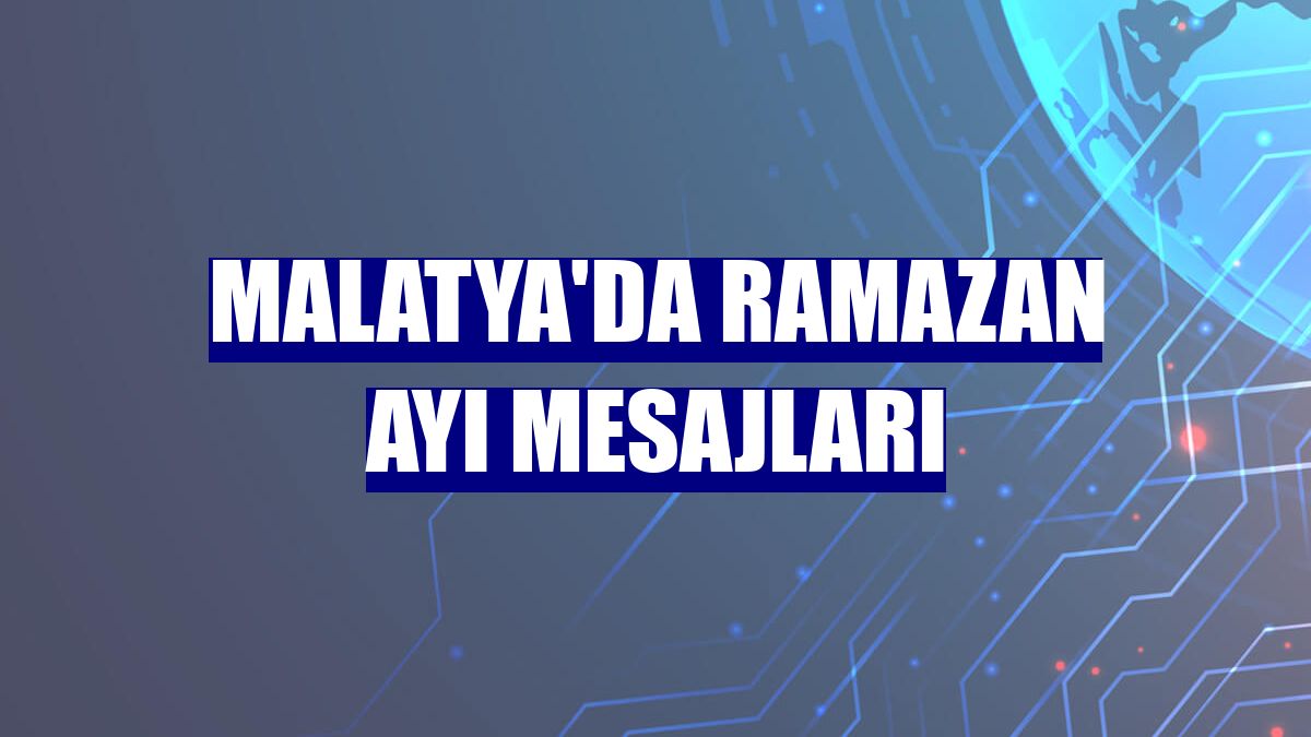 Malatya'da ramazan ayı mesajları