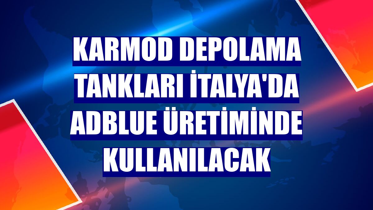 Karmod depolama tankları İtalya'da Adblue üretiminde kullanılacak