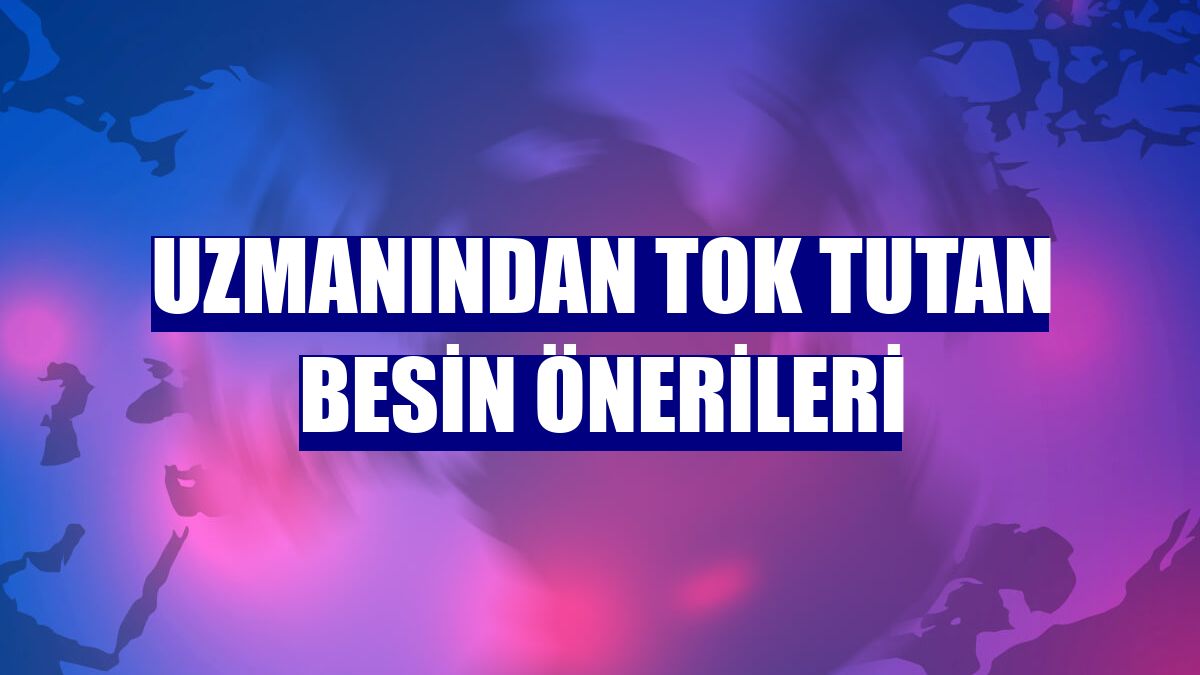 Uzmanından tok tutan besin önerileri