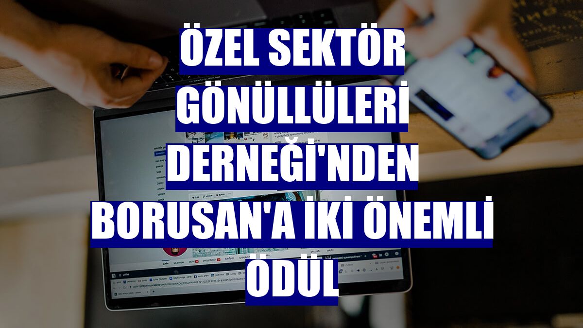 Özel Sektör Gönüllüleri Derneği'nden Borusan'a iki önemli ödül