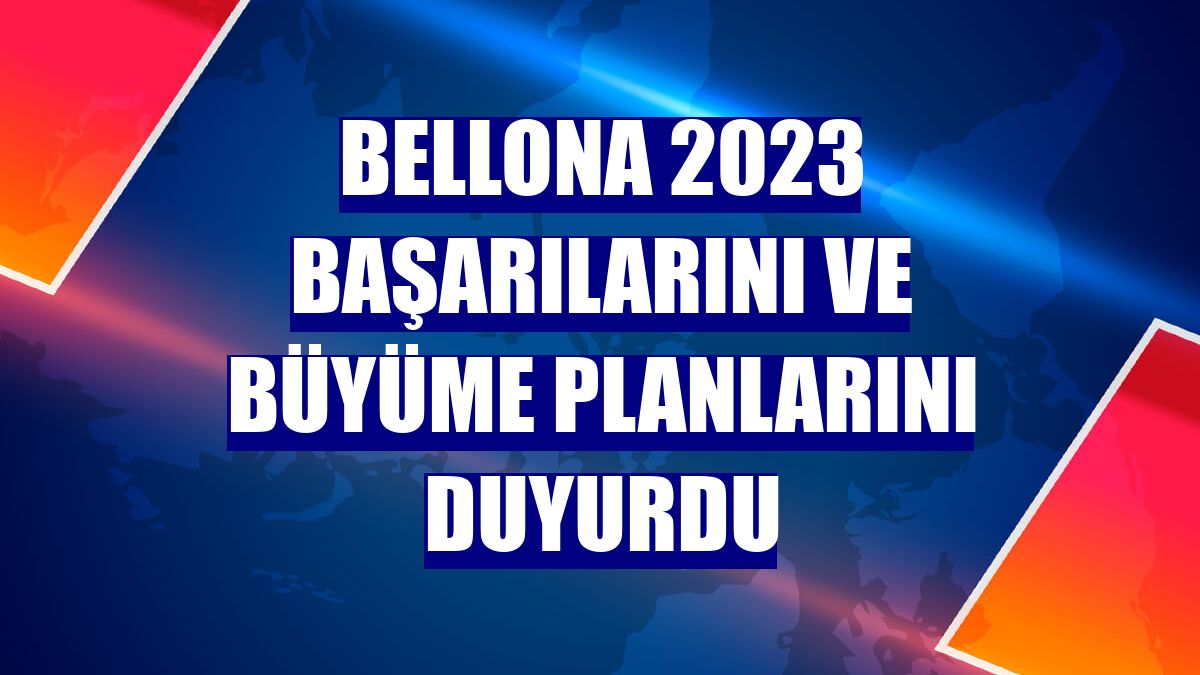 Bellona 2023 başarılarını ve büyüme planlarını duyurdu