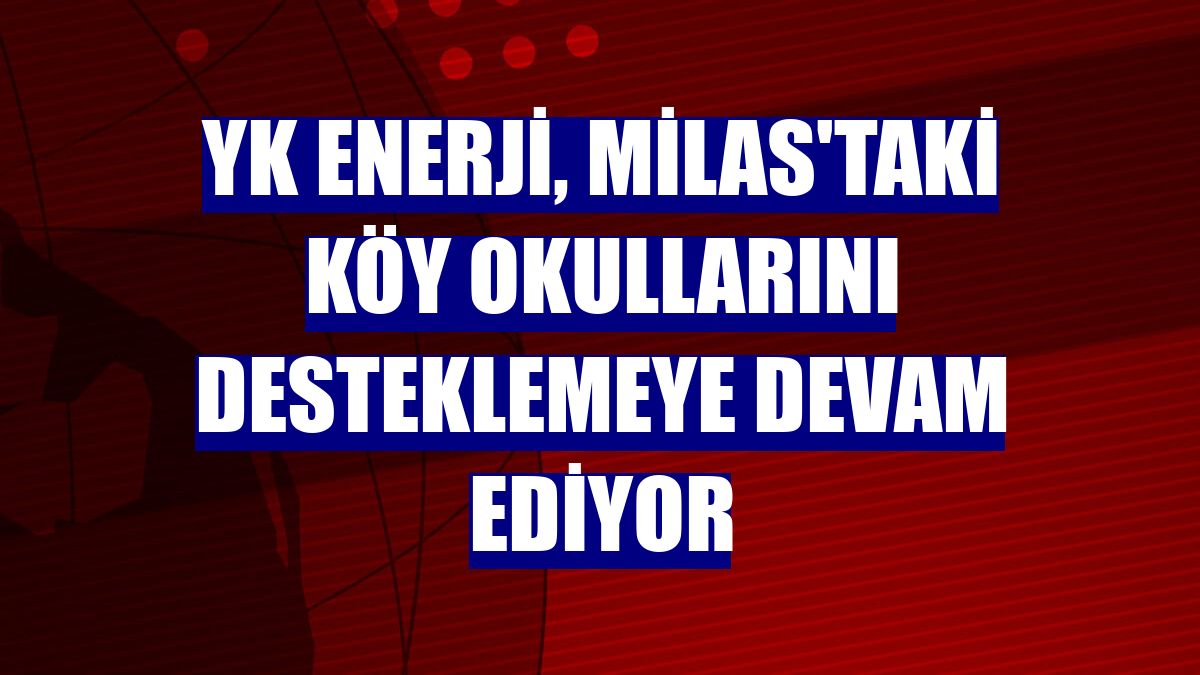 YK Enerji, Milas'taki köy okullarını desteklemeye devam ediyor