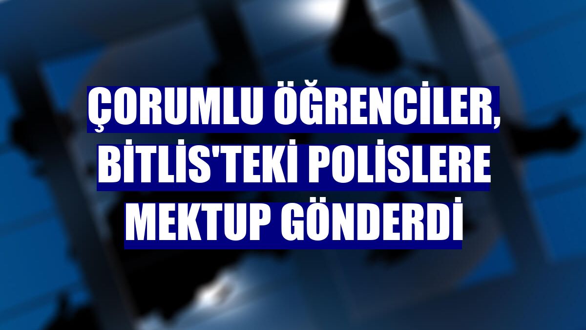 Çorumlu öğrenciler, Bitlis'teki polislere mektup gönderdi