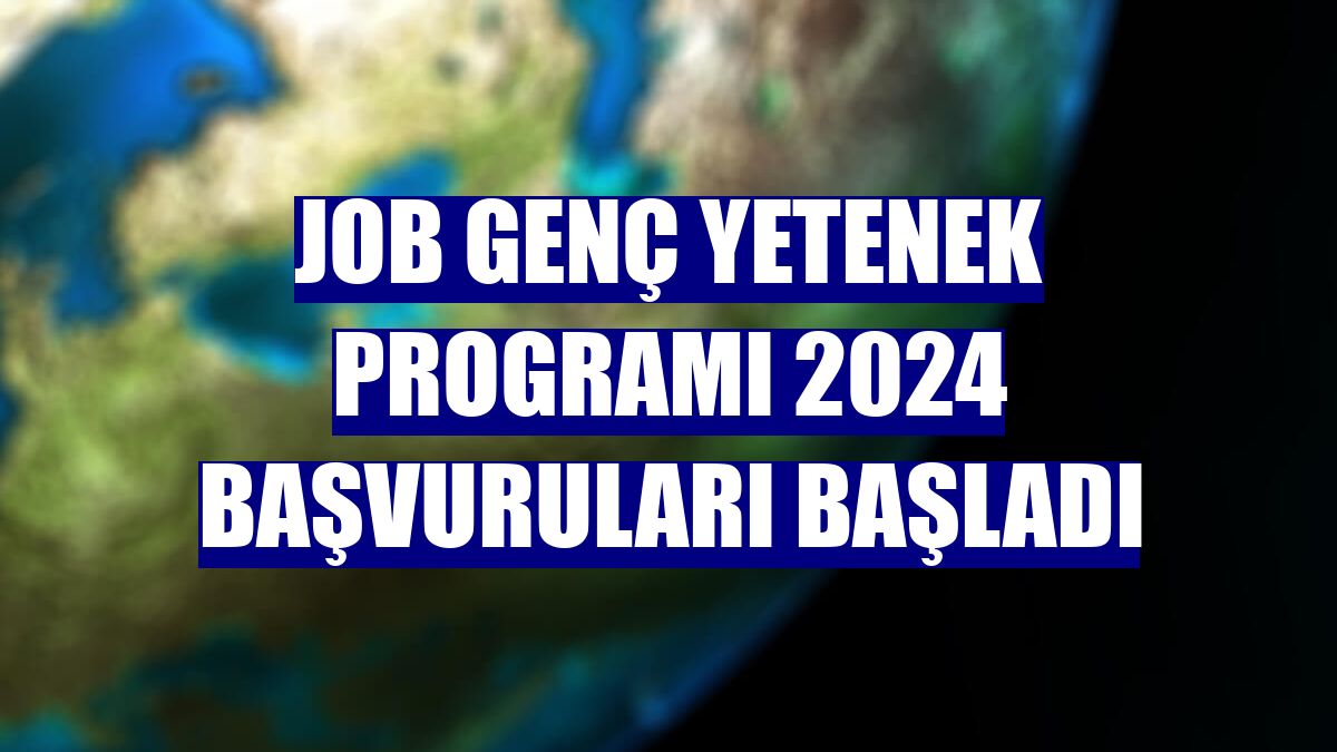 JOB Genç Yetenek Programı 2024 başvuruları başladı