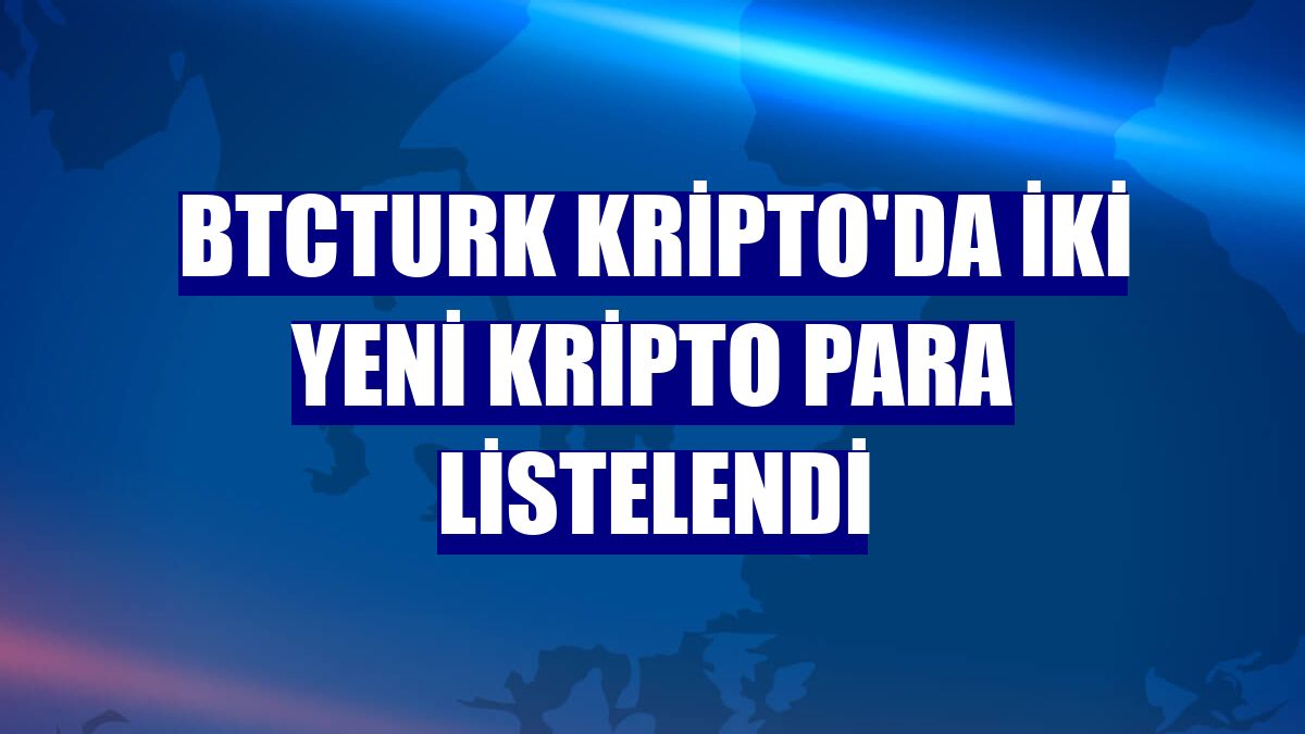 BtcTurk Kripto'da iki yeni kripto para listelendi