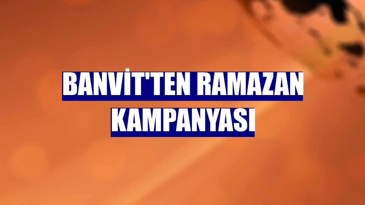 Banvit'ten ramazan kampanyası
