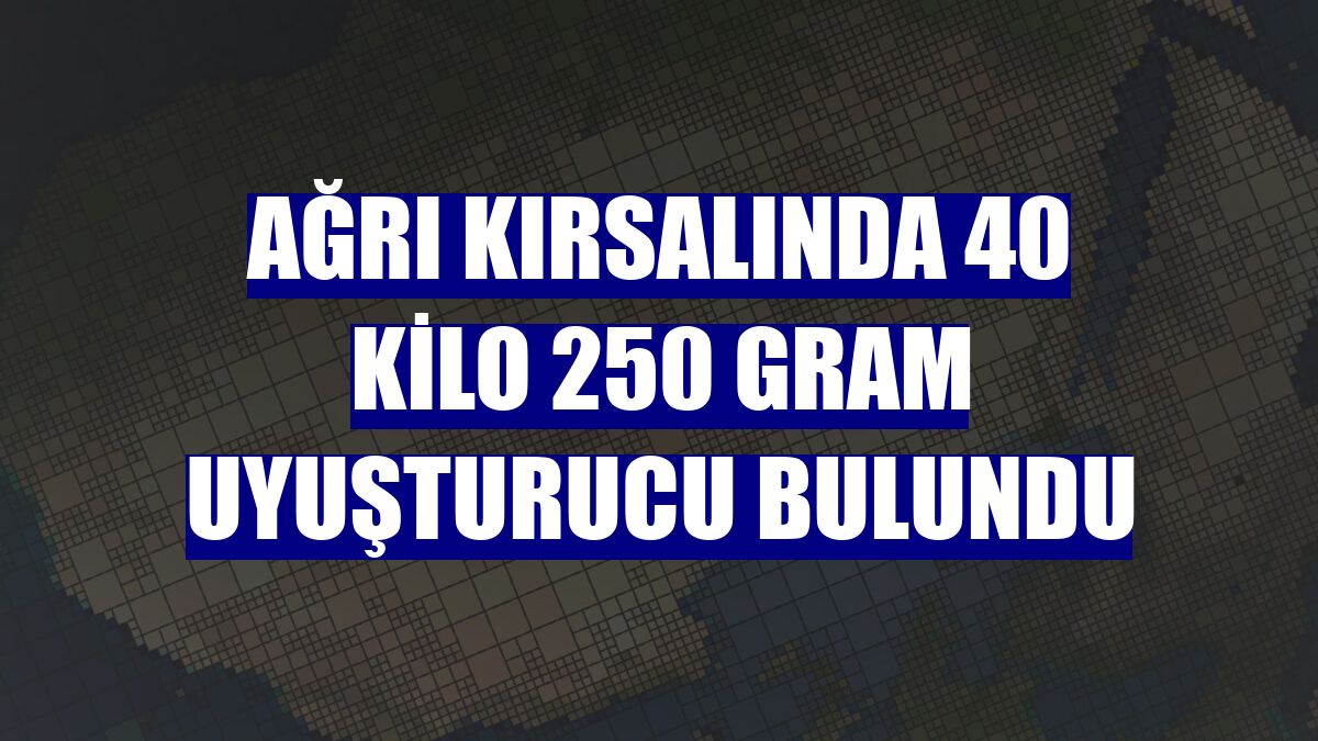 Ağrı kırsalında 40 kilo 250 gram uyuşturucu bulundu