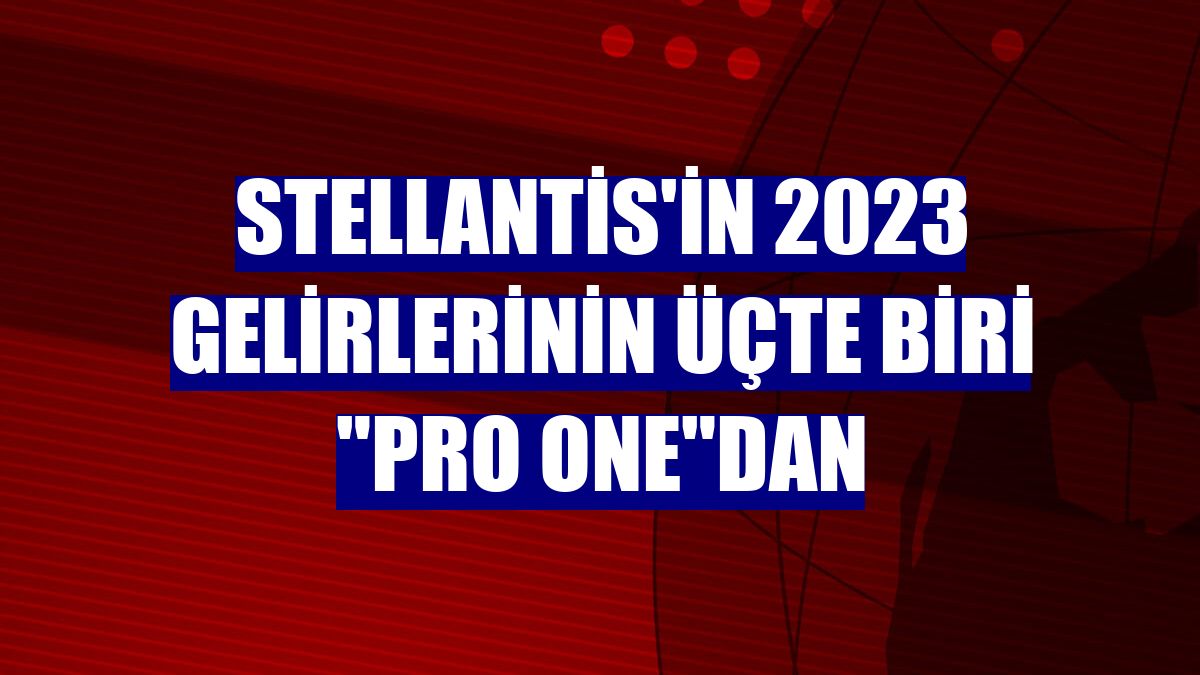 Stellantis'in 2023 gelirlerinin üçte biri "Pro One"dan