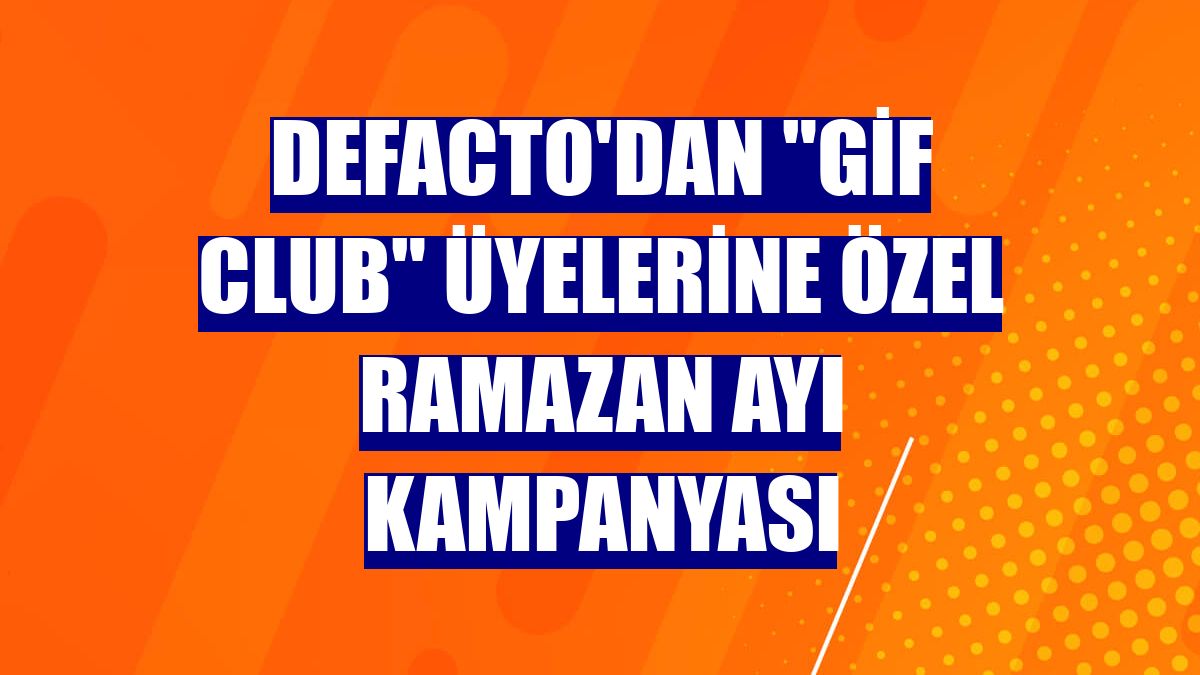DeFacto'dan 'Gif Club' üyelerine özel ramazan ayı kampanyası