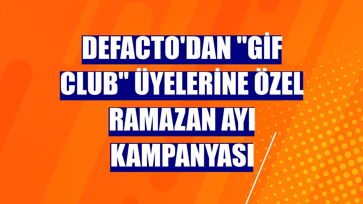 DeFacto'dan "Gif Club" üyelerine özel ramazan ayı kampanyası