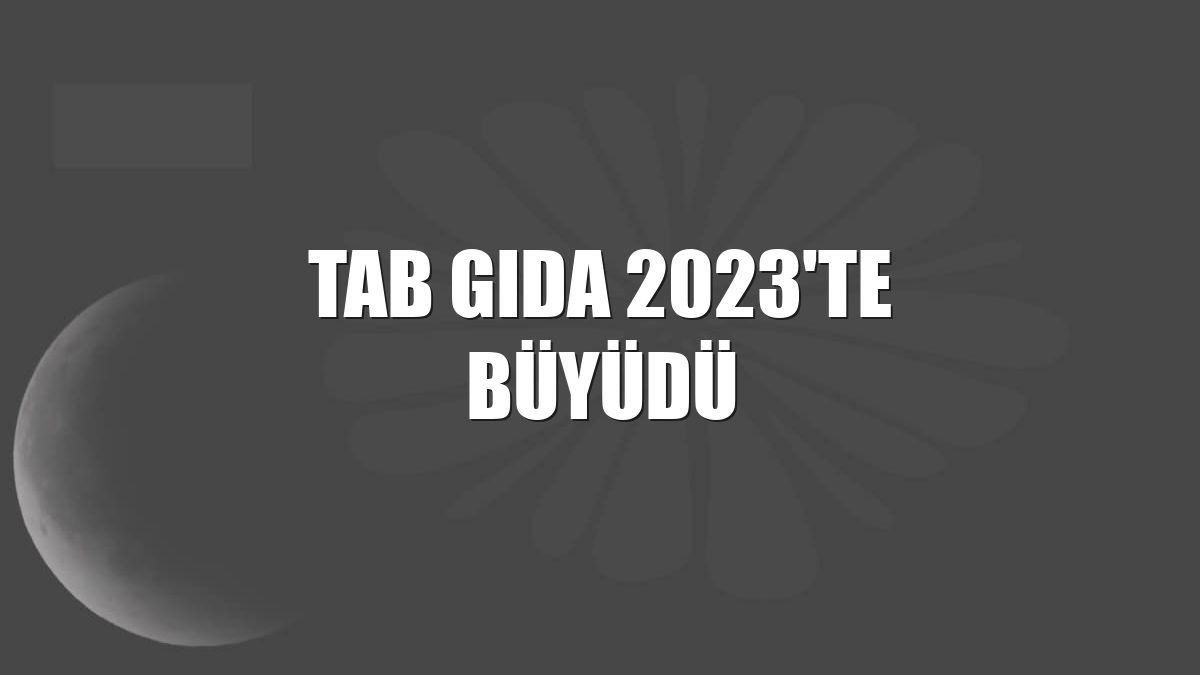TAB Gıda 2023'te büyüdü