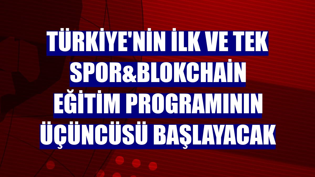 Türkiye'nin ilk ve tek spor&blokchain eğitim programının üçüncüsü başlayacak