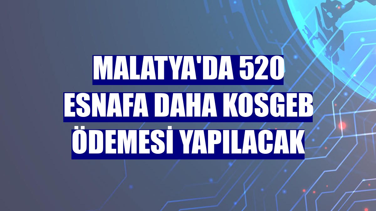 Malatya'da 520 esnafa daha KOSGEB ödemesi yapılacak