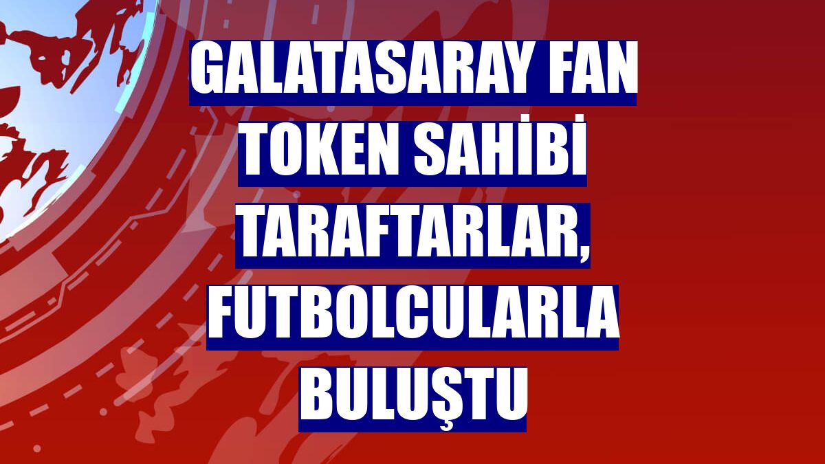 Galatasaray Fan Token sahibi taraftarlar, futbolcularla buluştu