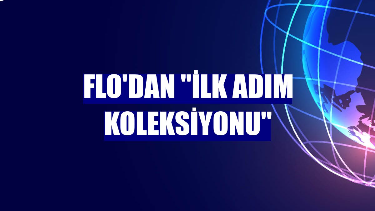 FLO'dan "İlk Adım Koleksiyonu"