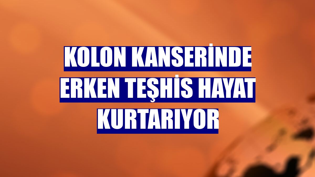 Kolon kanserinde erken teşhis hayat kurtarıyor