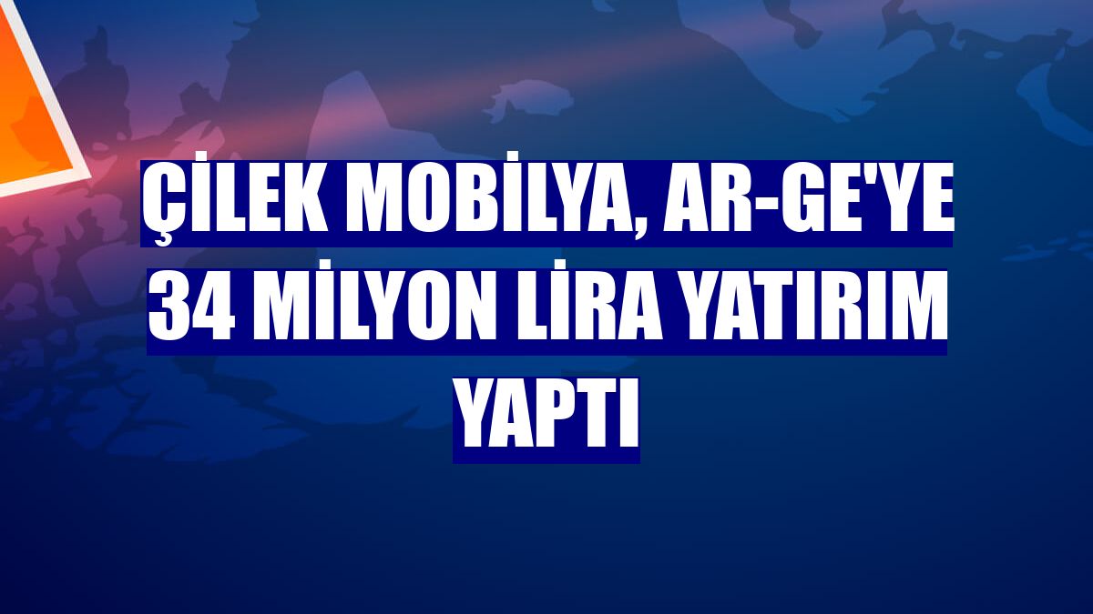 Çilek Mobilya, AR-GE'ye 34 milyon lira yatırım yaptı