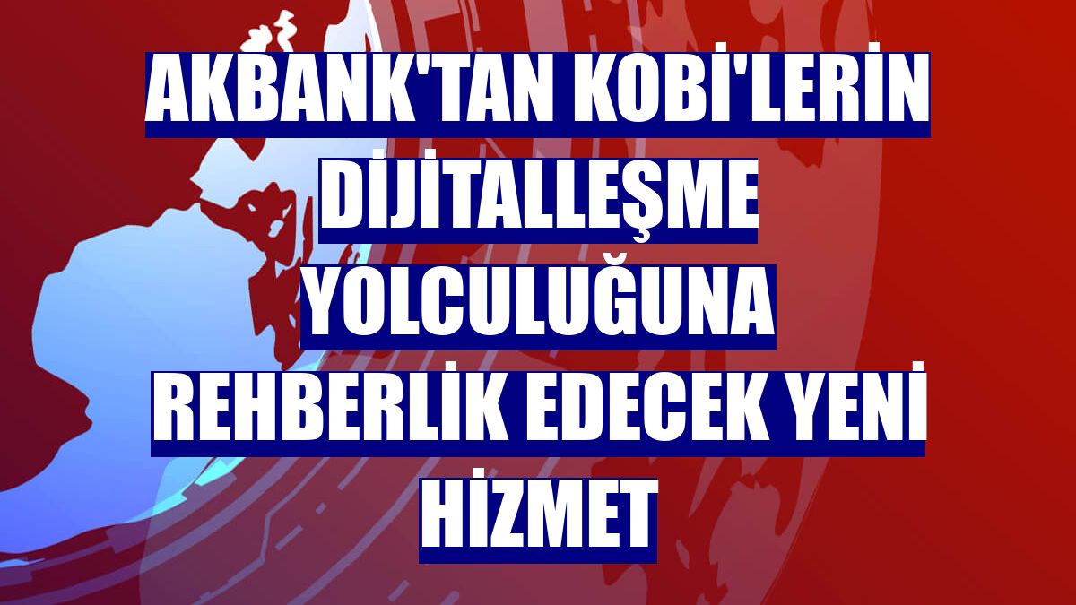 Akbank'tan KOBİ'lerin dijitalleşme yolculuğuna rehberlik edecek yeni hizmet