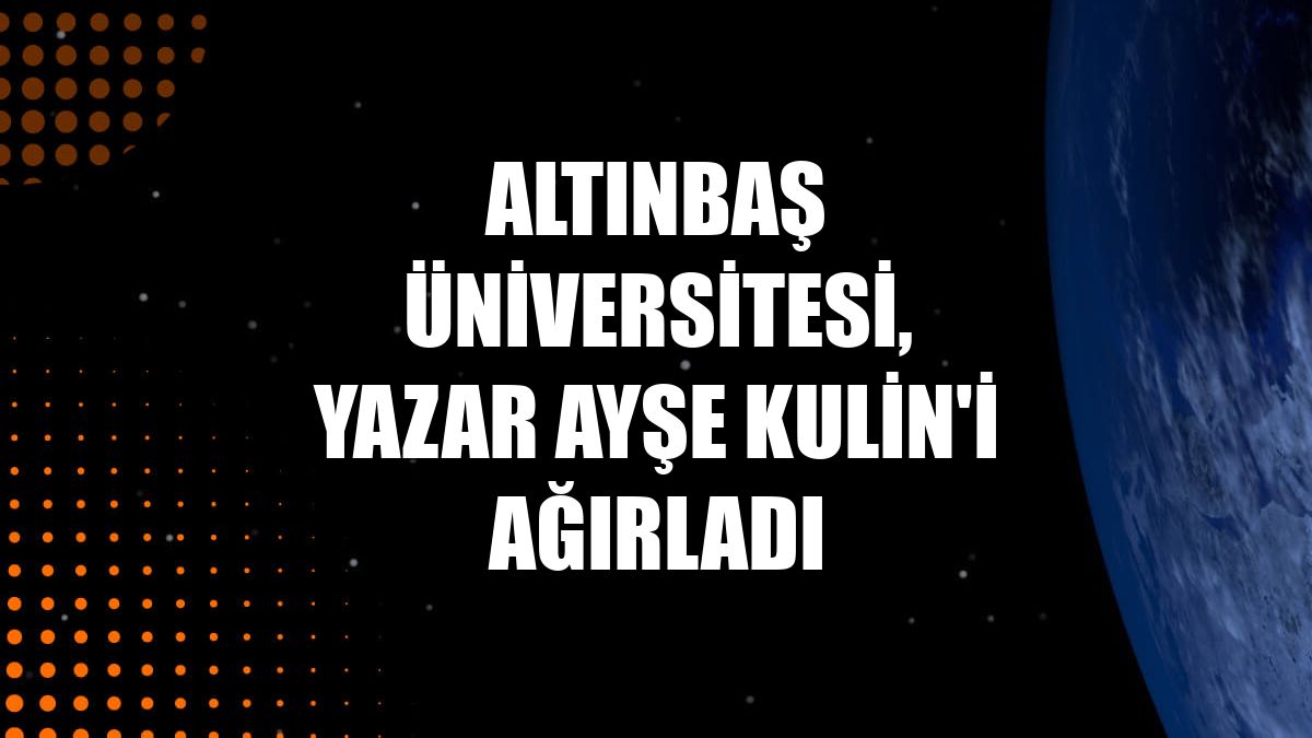 Altınbaş Üniversitesi, yazar Ayşe Kulin'i ağırladı