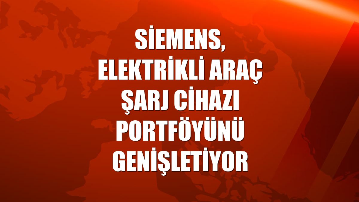 Siemens, elektrikli araç şarj cihazı portföyünü genişletiyor