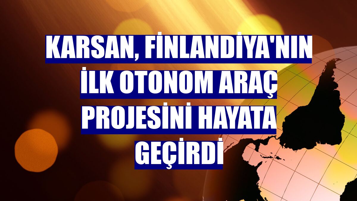 Karsan, Finlandiya'nın ilk otonom araç projesini hayata geçirdi