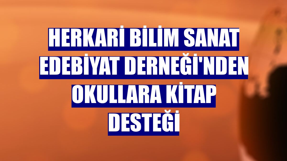 Herkari Bilim Sanat Edebiyat Derneği'nden okullara kitap desteği