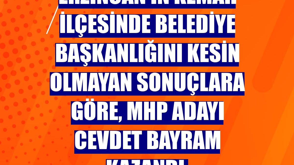 Erzincan'ın Kemah ilçesinde belediye başkanlığını kesin olmayan sonuçlara göre, MHP adayı Cevdet Bayram kazandı.