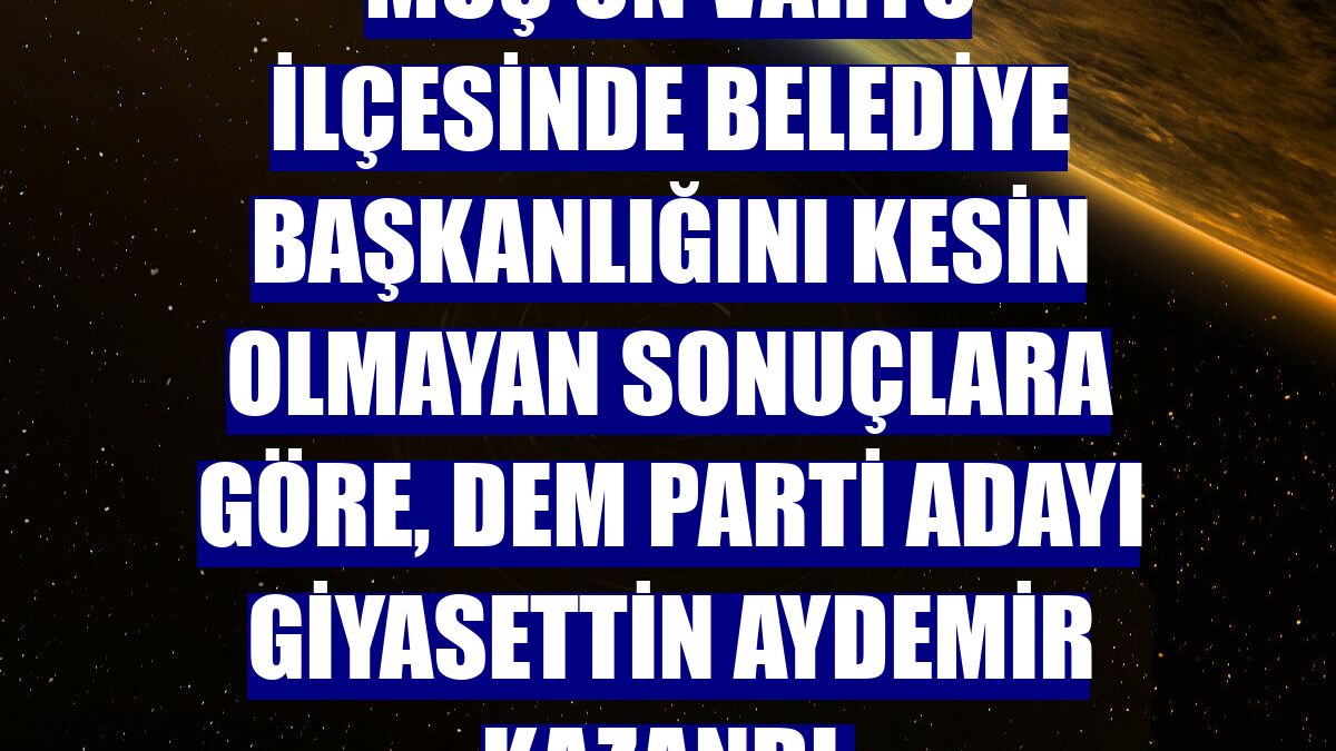 Muş'un Varto ilçesinde belediye başkanlığını kesin olmayan sonuçlara göre, DEM Parti adayı Giyasettin Aydemir kazandı.